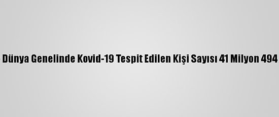 Grafikli - Dünya Genelinde Kovid-19 Tespit Edilen Kişi Sayısı 41 Milyon 494 Bini Aştı
