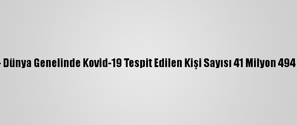 Grafikli - Dünya Genelinde Kovid-19 Tespit Edilen Kişi Sayısı 41 Milyon 494 Bini Aştı