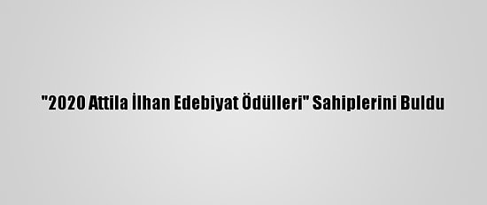 "2020 Attila İlhan Edebiyat Ödülleri" Sahiplerini Buldu