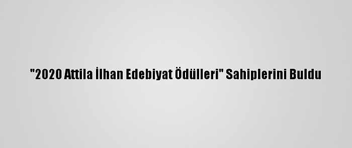 "2020 Attila İlhan Edebiyat Ödülleri" Sahiplerini Buldu