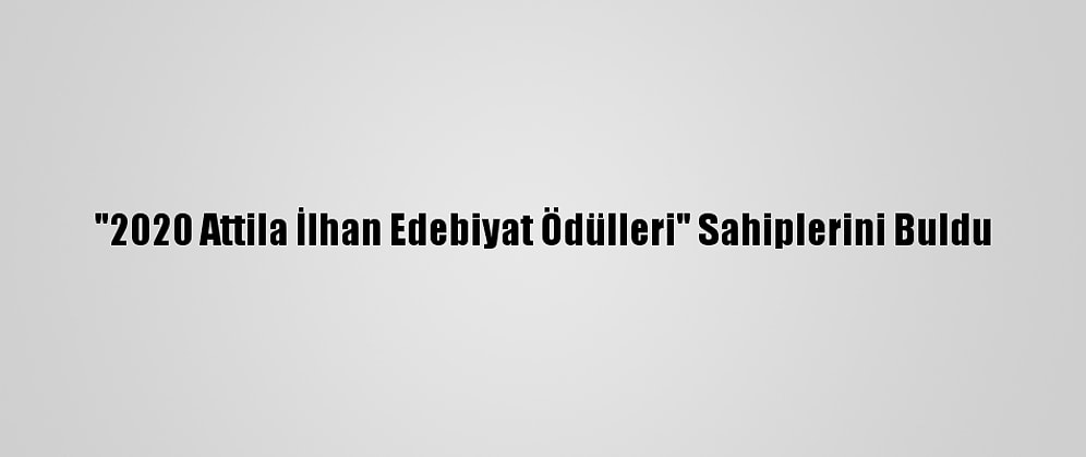"2020 Attila İlhan Edebiyat Ödülleri" Sahiplerini Buldu