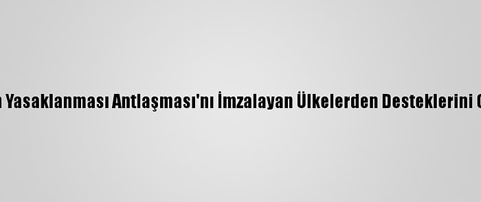 ABD, Nükleer Silahların Yasaklanması Antlaşması'nı İmzalayan Ülkelerden Desteklerini Geri Çekmelerini İstedi