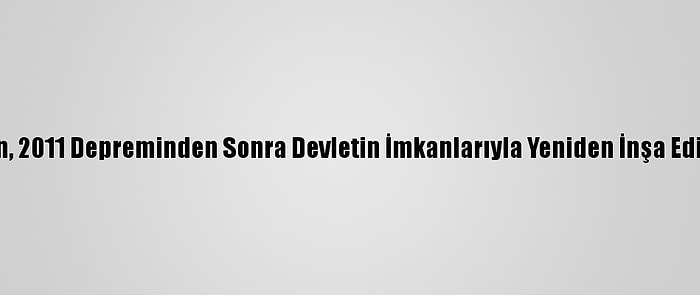 Van, 2011 Depreminden Sonra Devletin İmkanlarıyla Yeniden İnşa Edildi