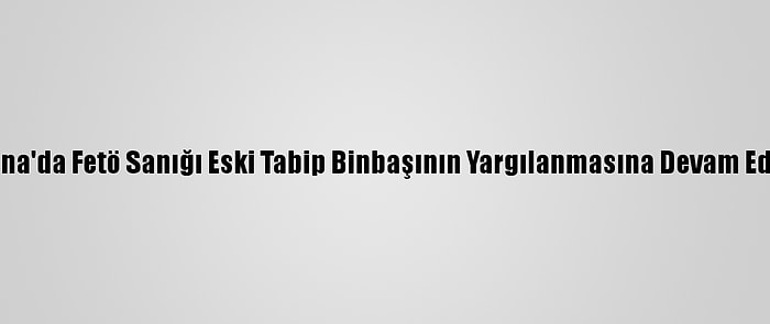 Adana'da Fetö Sanığı Eski Tabip Binbaşının Yargılanmasına Devam Edildi