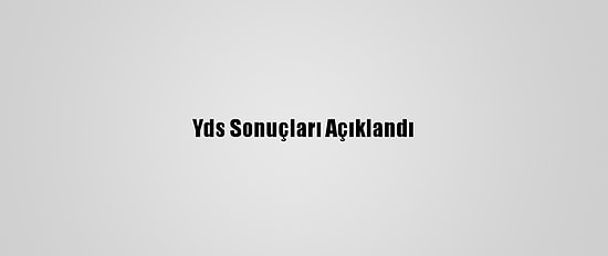 Yds Sonuçları Açıklandı