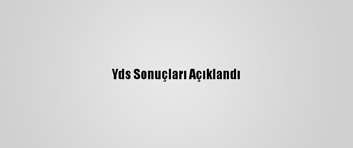 Yds Sonuçları Açıklandı