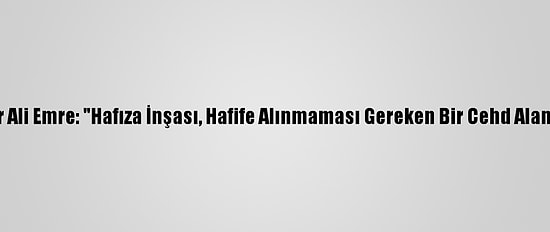 Yazar Ali Emre: "Hafıza İnşası, Hafife Alınmaması Gereken Bir Cehd Alanıdır"