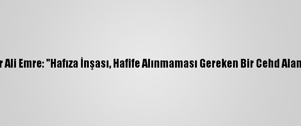 Yazar Ali Emre: "Hafıza İnşası, Hafife Alınmaması Gereken Bir Cehd Alanıdır"