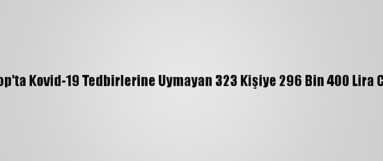 Sinop'ta Kovid-19 Tedbirlerine Uymayan 323 Kişiye 296 Bin 400 Lira Ceza