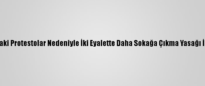 Nijerya'daki Protestolar Nedeniyle İki Eyalette Daha Sokağa Çıkma Yasağı İlan Edildi