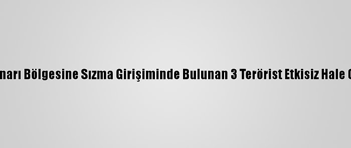 Barış Pınarı Bölgesine Sızma Girişiminde Bulunan 3 Terörist Etkisiz Hale Getirildi