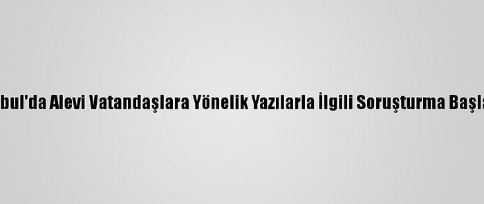 İstanbul'da Alevi Vatandaşlara Yönelik Yazılarla İlgili Soruşturma Başlatıldı