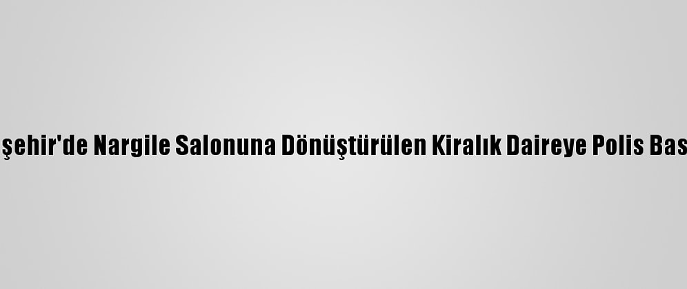 Eskişehir'de Nargile Salonuna Dönüştürülen Kiralık Daireye Polis Baskını