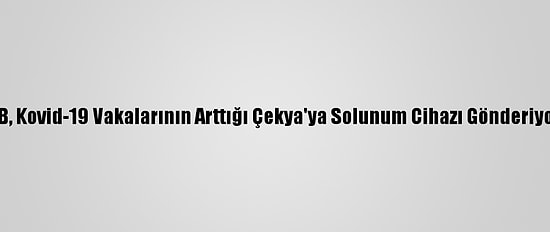 AB, Kovid-19 Vakalarının Arttığı Çekya'ya Solunum Cihazı Gönderiyor