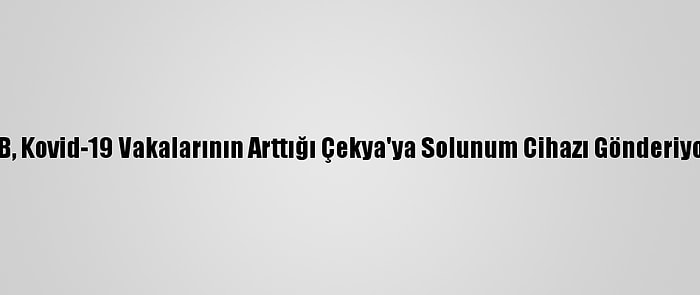 AB, Kovid-19 Vakalarının Arttığı Çekya'ya Solunum Cihazı Gönderiyor