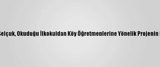 Milli Eğitim Bakanı Selçuk, Okuduğu İlkokuldan Köy Öğretmenlerine Yönelik Projenin Detaylarını Paylaştı: