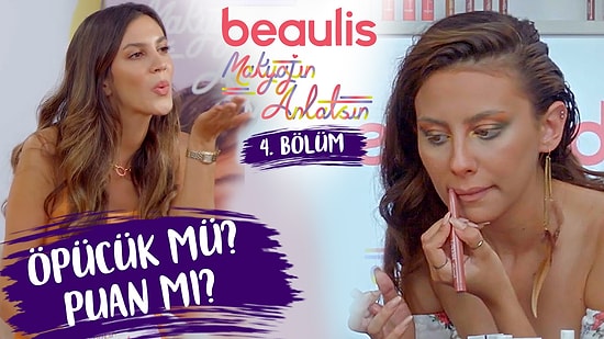 “ÖPÜCÜK MÜ PUAN MI?” Beaulis Makyajın Anlatsın 4. Bölüm W Meryem Can Melodi Elbirliler