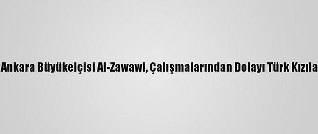 Kuveyt'in Ankara Büyükelçisi Al-Zawawi, Çalışmalarından Dolayı Türk Kızılayı Kutladı