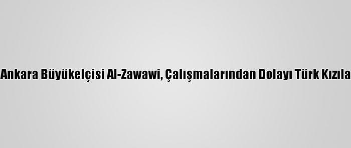 Kuveyt'in Ankara Büyükelçisi Al-Zawawi, Çalışmalarından Dolayı Türk Kızılayı Kutladı