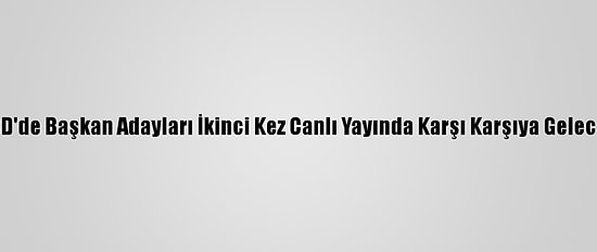 ABD'de Başkan Adayları İkinci Kez Canlı Yayında Karşı Karşıya Gelecek