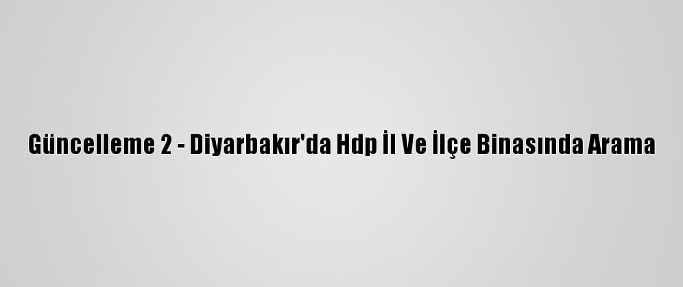 Güncelleme 2 - Diyarbakır'da Hdp İl Ve İlçe Binasında Arama