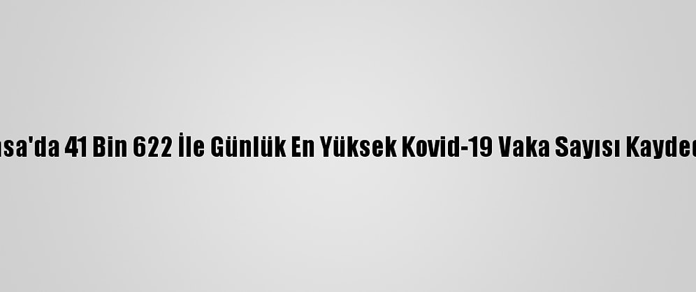 Fransa'da 41 Bin 622 İle Günlük En Yüksek Kovid-19 Vaka Sayısı Kaydedildi