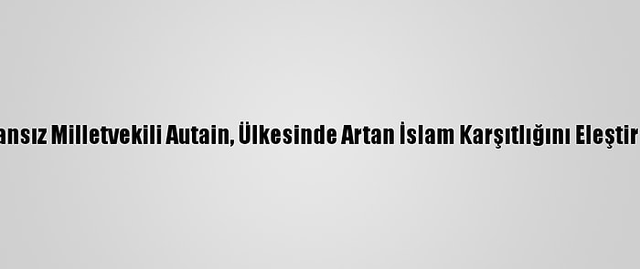 Fransız Milletvekili Autain, Ülkesinde Artan İslam Karşıtlığını Eleştirdi: