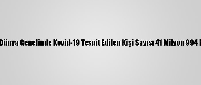 Grafikli - Dünya Genelinde Kovid-19 Tespit Edilen Kişi Sayısı 41 Milyon 994 Bini Geçti