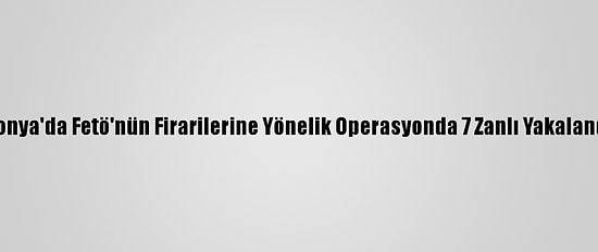 Konya'da Fetö'nün Firarilerine Yönelik Operasyonda 7 Zanlı Yakalandı