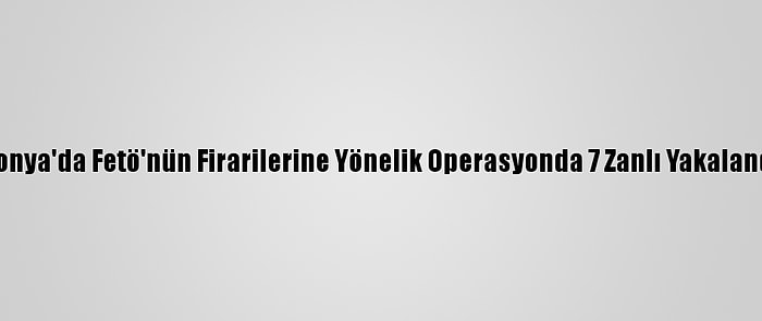 Konya'da Fetö'nün Firarilerine Yönelik Operasyonda 7 Zanlı Yakalandı