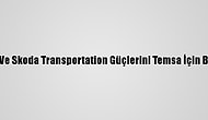 Sabancı Ve Skoda Transportation Güçlerini Temsa İçin Birleştirdi