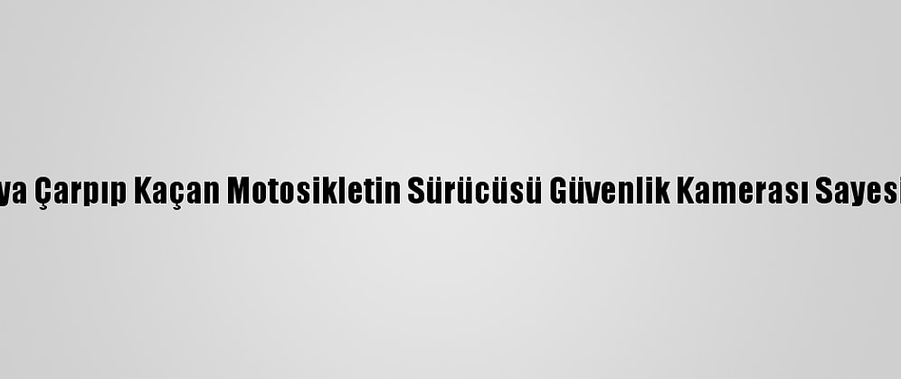 Adana'da Yayaya Çarpıp Kaçan Motosikletin Sürücüsü Güvenlik Kamerası Sayesinde Yakalandı