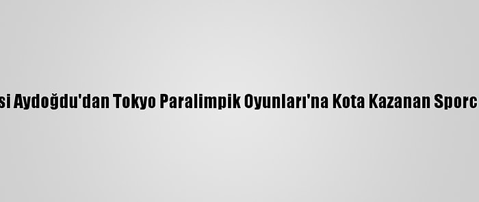 Aksaray Valisi Aydoğdu'dan Tokyo Paralimpik Oyunları'na Kota Kazanan Sporculara Ziyaret