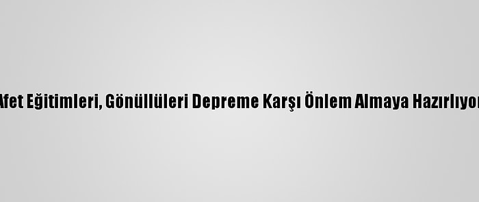 Afet Eğitimleri, Gönüllüleri Depreme Karşı Önlem Almaya Hazırlıyor