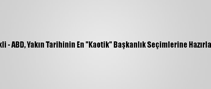 Grafikli - ABD, Yakın Tarihinin En "Kaotik" Başkanlık Seçimlerine Hazırlanıyor