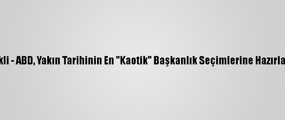 Grafikli - ABD, Yakın Tarihinin En "Kaotik" Başkanlık Seçimlerine Hazırlanıyor