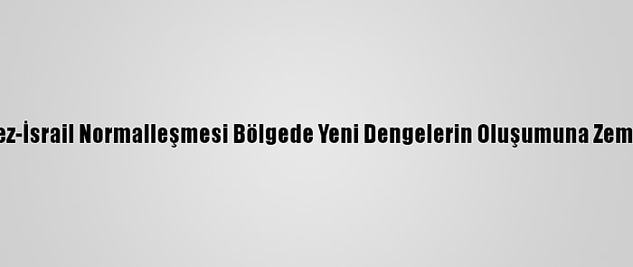 Analiz - Körfez-İsrail Normalleşmesi Bölgede Yeni Dengelerin Oluşumuna Zemin Hazırlıyor