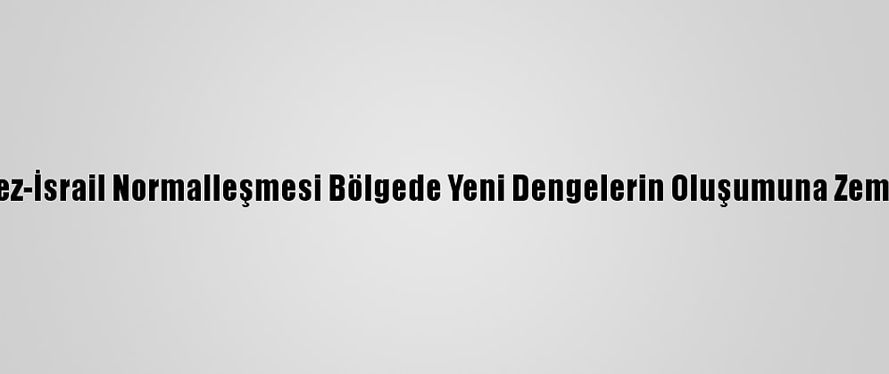 Analiz - Körfez-İsrail Normalleşmesi Bölgede Yeni Dengelerin Oluşumuna Zemin Hazırlıyor