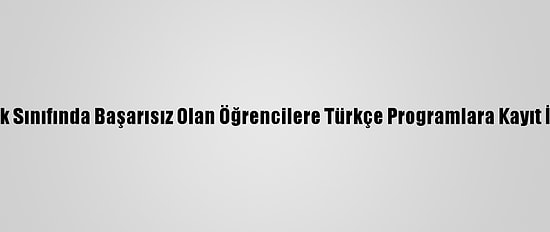 Hazırlık Sınıfında Başarısız Olan Öğrencilere Türkçe Programlara Kayıt İmkanı
