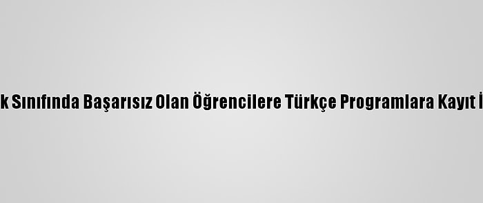 Hazırlık Sınıfında Başarısız Olan Öğrencilere Türkçe Programlara Kayıt İmkanı