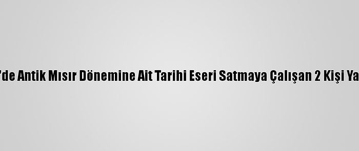 Kocaeli'de Antik Mısır Dönemine Ait Tarihi Eseri Satmaya Çalışan 2 Kişi Yakalandı