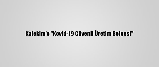 Kalekim'e "Kovid-19 Güvenli Üretim Belgesi"