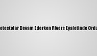 Nijerya'da Protestolar Devam Ederken Rivers Eyaletinde Ordu Sokağa İndi