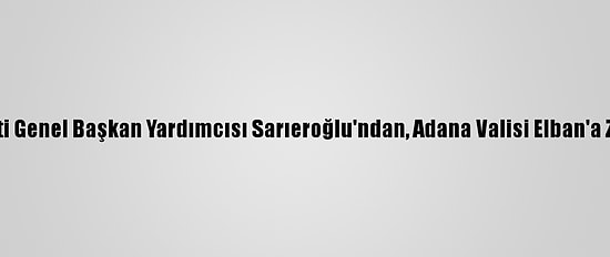 Ak Parti Genel Başkan Yardımcısı Sarıeroğlu'ndan, Adana Valisi Elban'a Ziyaret