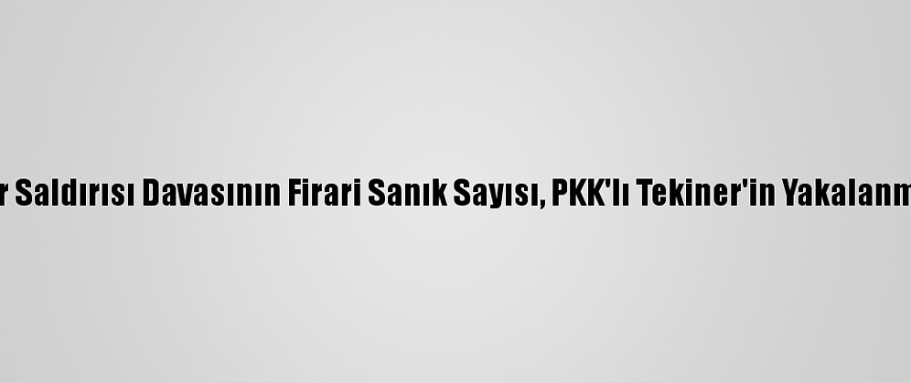 Kayseri'deki Terör Saldırısı Davasının Firari Sanık Sayısı, PKK'lı Tekiner'in Yakalanmasıyla Bire Düştü