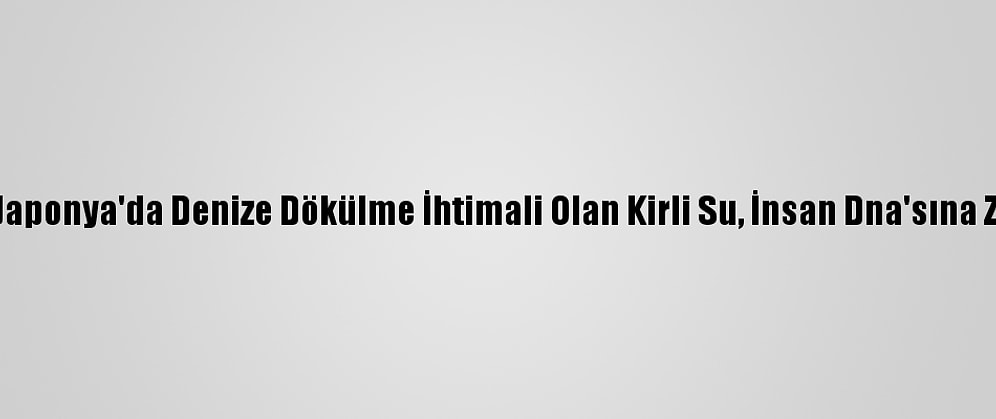 Greenpeace: Japonya'da Denize Dökülme İhtimali Olan Kirli Su, İnsan Dna'sına Zarar Verebilir