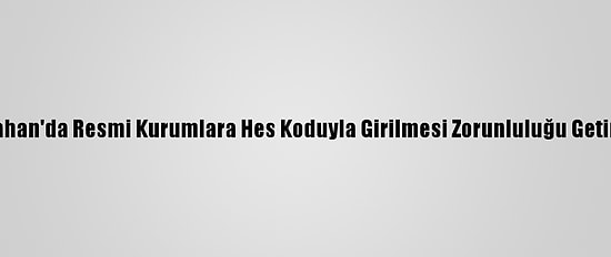 Ardahan'da Resmi Kurumlara Hes Koduyla Girilmesi Zorunluluğu Getirildi