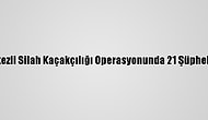Bursa Merkezli Silah Kaçakçılığı Operasyonunda 21 Şüpheli Yakalandı
