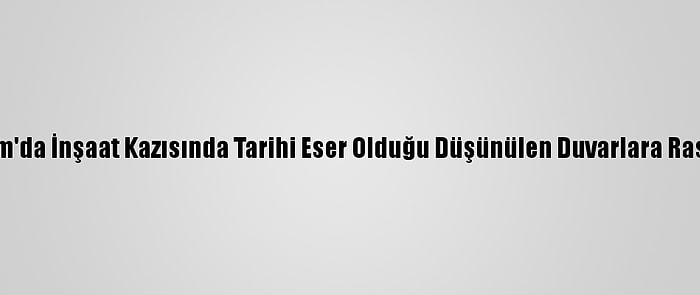 Bodrum'da İnşaat Kazısında Tarihi Eser Olduğu Düşünülen Duvarlara Rastlandı