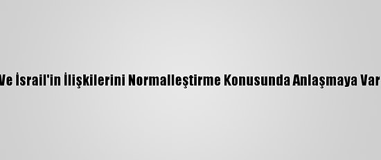 Trump, Sudan Ve İsrail'in İlişkilerini Normalleştirme Konusunda Anlaşmaya Vardığını Açıkladı